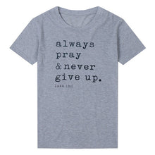 Load image into Gallery viewer, Always Pray Never Give Up Christian T Shirt O Neck Short Sleeve Harajuku Faith Tops Causal Plus Size Women Shirts